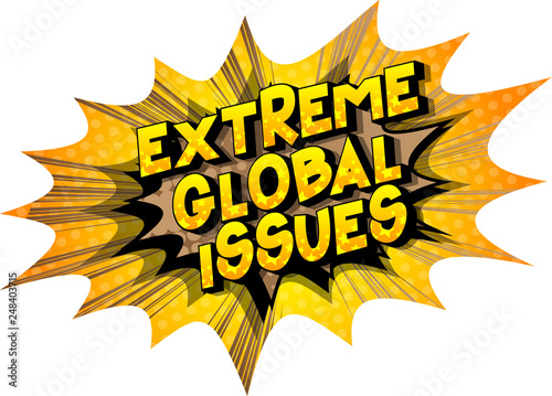 Extreme Global Issues - Vector illustrated comic book style phrase on abstract background.