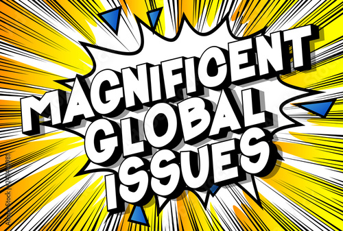 Magnificent Global Issues - Vector illustrated comic book style phrase on abstract background.