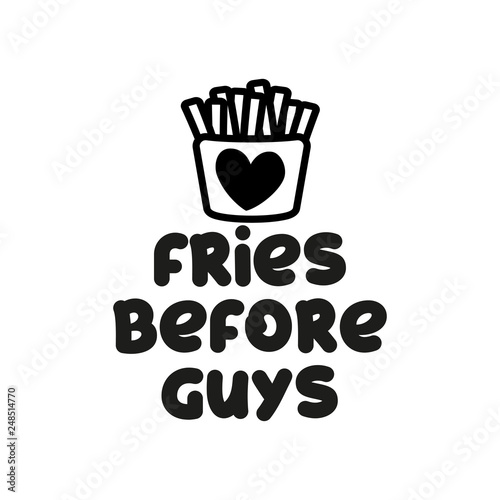 Fries before guys - funny feminine inspirational poster with french fries background. Feminism slogan with hand drawn lettering. Good for print for poster, card.