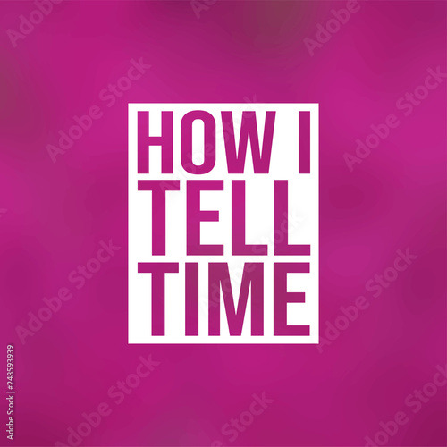 how i tell time. Life quote with modern background vector