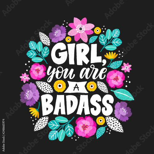 Girl , you are a badass - handdrawn illustration. Feminism quote made in vector. Woman motivational slogan. Inscription for t shirts, posters, cards. Floral digital sketch style design.