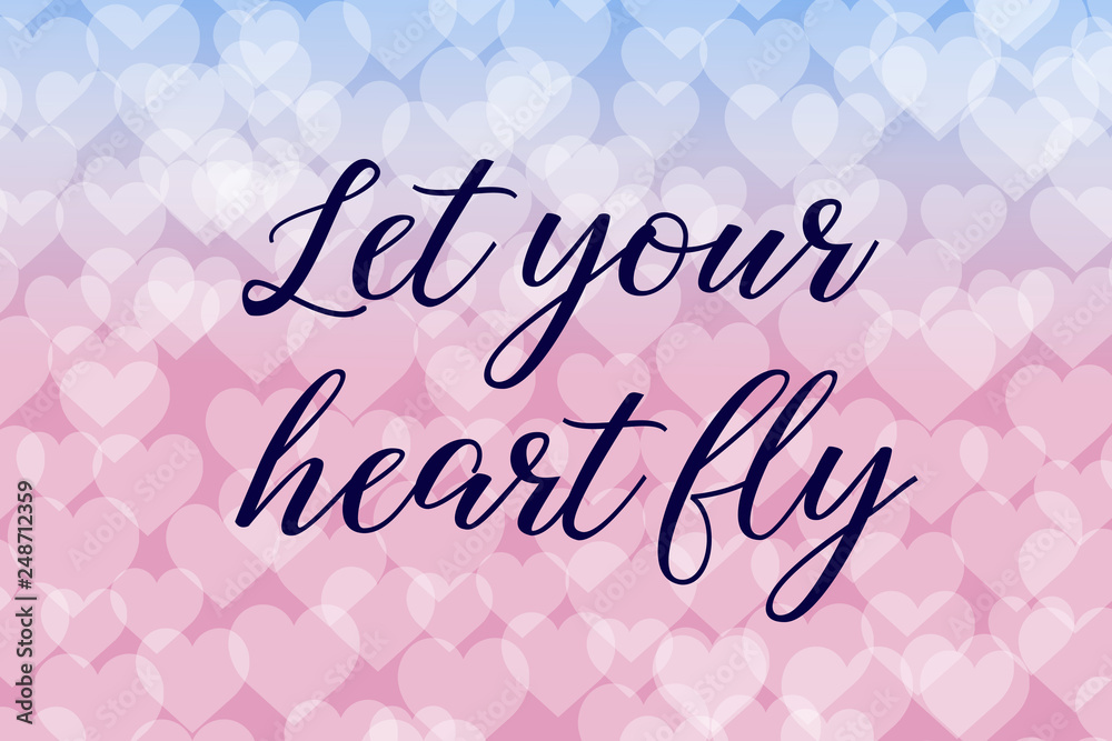 Let your heart fly. Calligraphy saying. Bokeh background