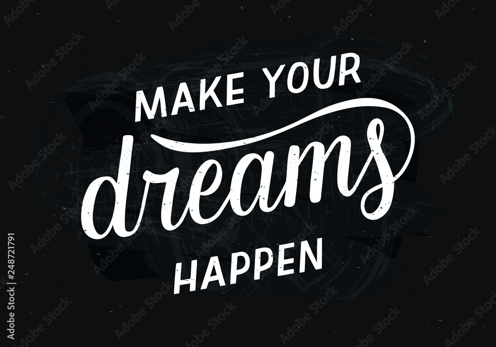Make your dreams happen - motivational quote. Hand written lettering, modern calligraphy on black chalkboard. Vector illustration for postcard, poster, banner, t-shirt and prints.
