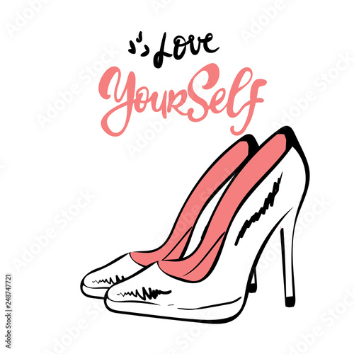 Beautiful shoes vector hand drawn fashion sketch. Isolated element on white backdrop. Fashion vector illustration. brush lettering. Love yourself.motivating quote to women day