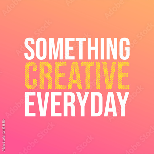 something creative everyday. Life quote with modern background vector