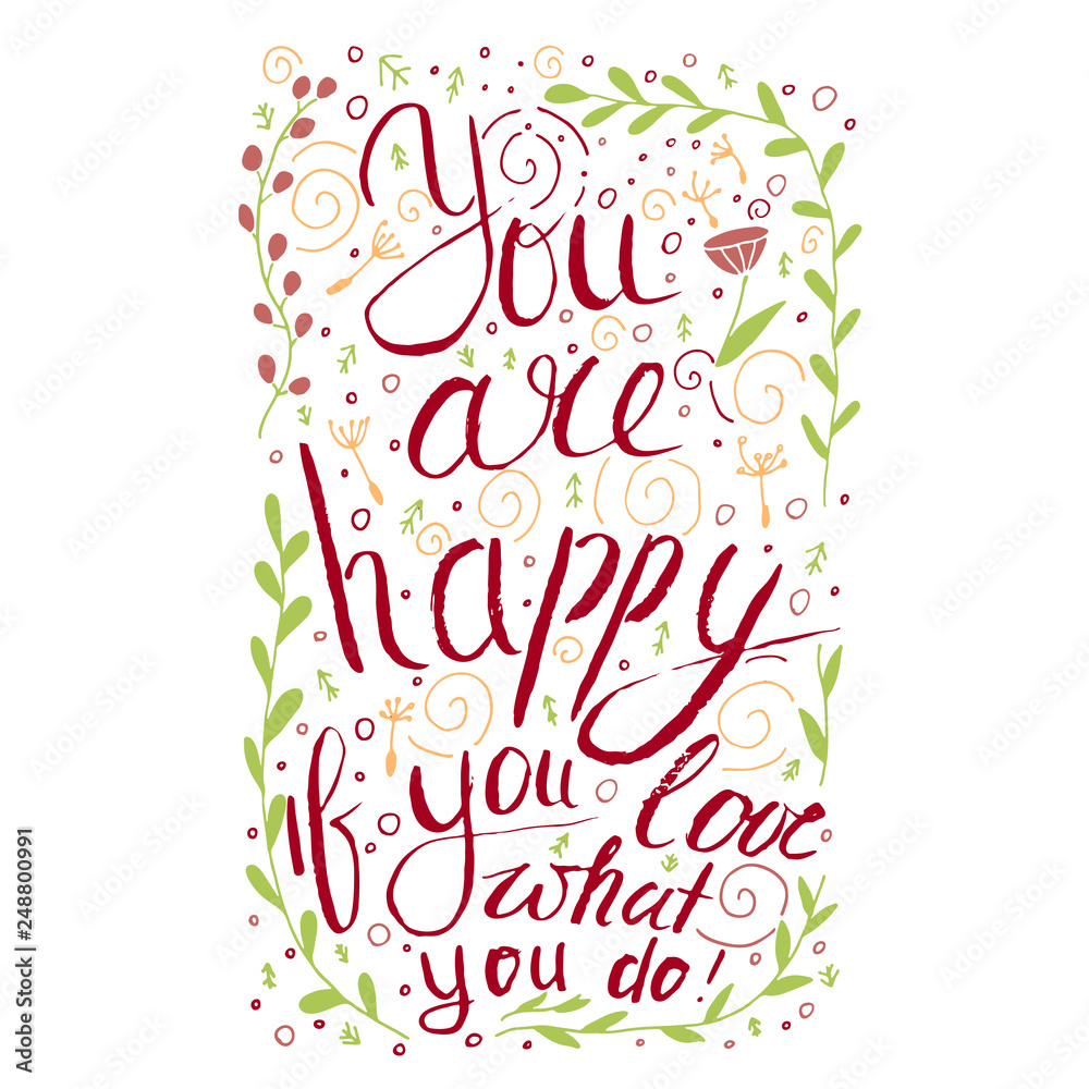 You are happy if you love what you do. Inspirational phrase with leaves and flowers.