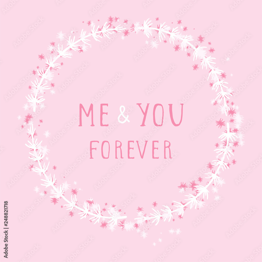 Vector hand drawn illustration of text ME AND YOU FOREVER and floral round frame on pink background. Colorful.