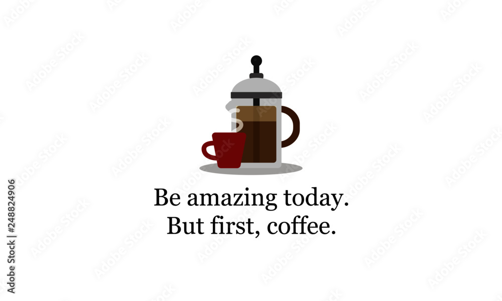 Be Amazing Today But First Coffee Be Amazing Today But First Coffee