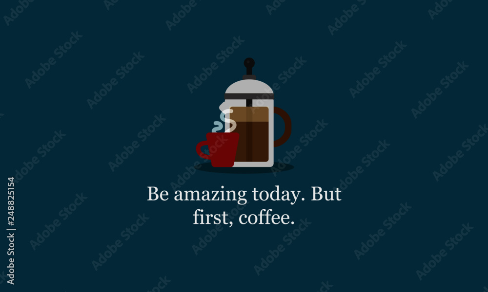 Be Amazing Today But First Coffee