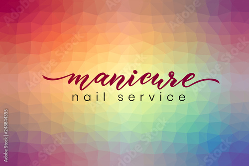 Hand lettering Manicure, nail service on abstract poligonal background colorful. Vector illustration