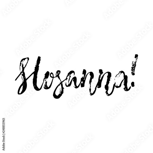 Hosanna - Easter hand drawn lettering calligraphy phrase isolated on the white background. Fun brush ink vector illustration for banners, greeting card, poster design, photo overlays.