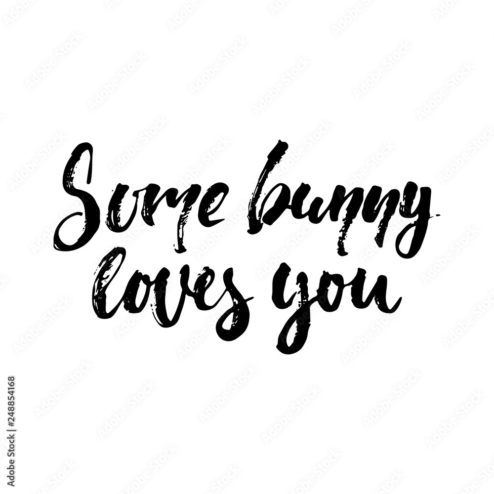 Some bunny loves you - Easter hand drawn lettering calligraphy phrase isolated on white background. Fun brush ink vector illustration for banners, greeting card, poster design, photo overlays.