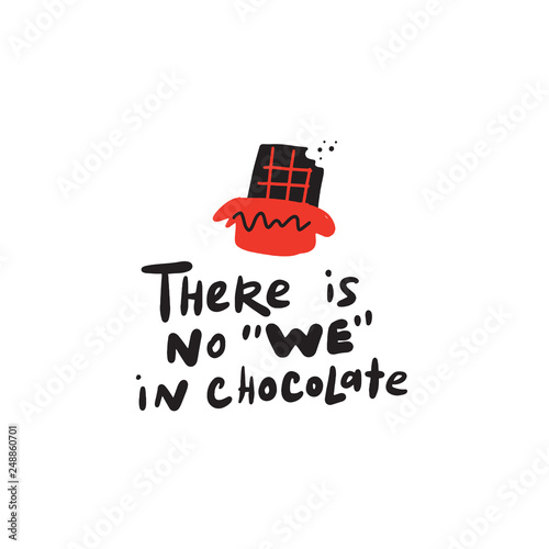 There is no we in chocolate. Hand lettering. and illustration of chocolate. Made in vector.