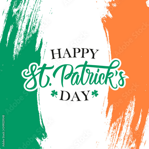 Happy Saint Patrick's Day greeting card with handwritten holiday wishes and brush strokes in colors of the irish national flag. Vector illustration. 