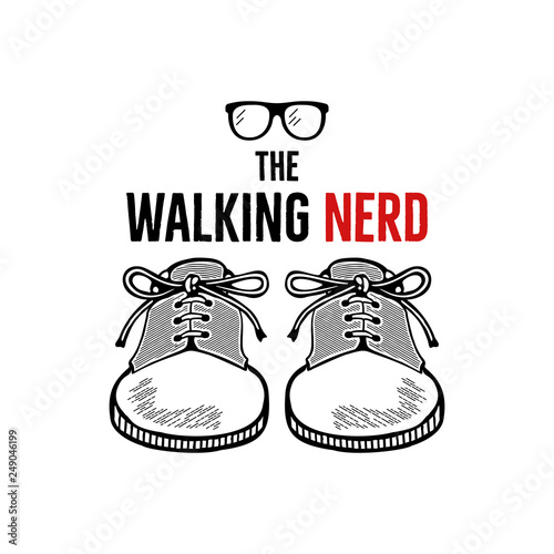 Hand drawn nerd badge design. The walking nerd funny quote with sneakers shoes and geek glasses. Monochrome sketch concept. Stock vector emblem isolated photo