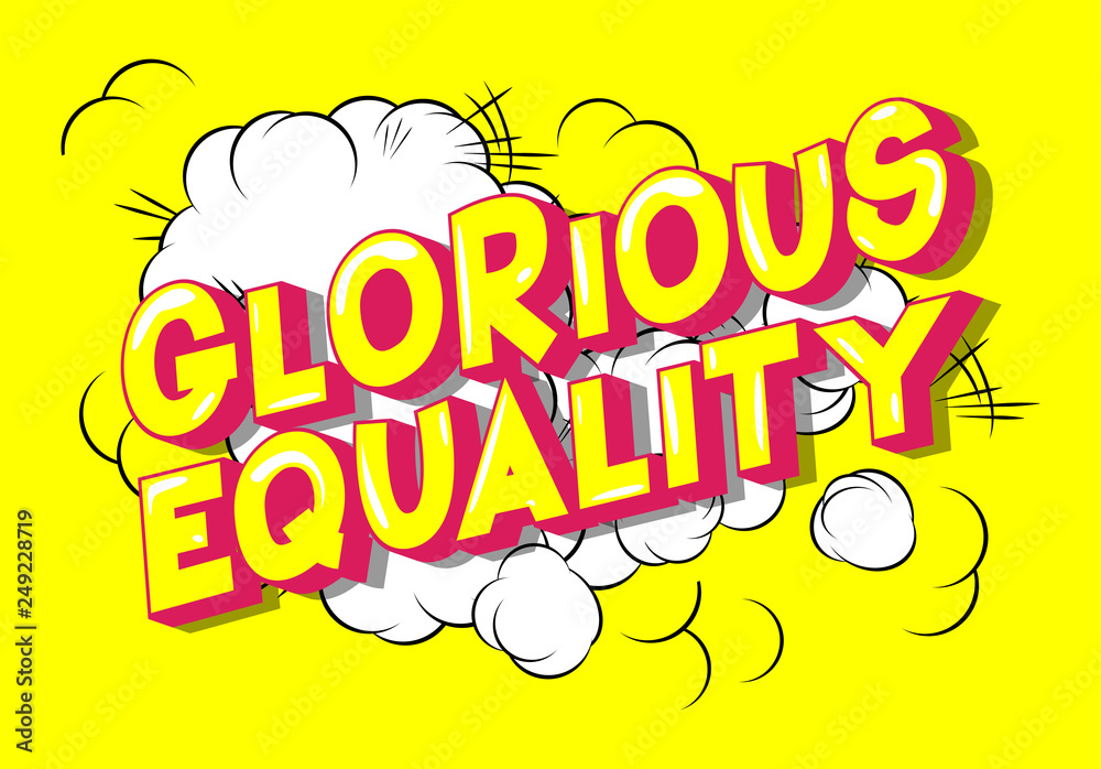 Glorious Equality - Vector illustrated comic book style phrase on abstract background.