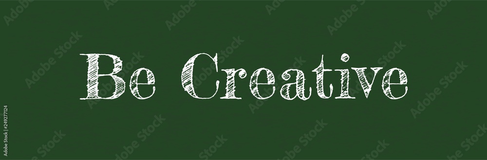 Be creative word concept Be creative word concept