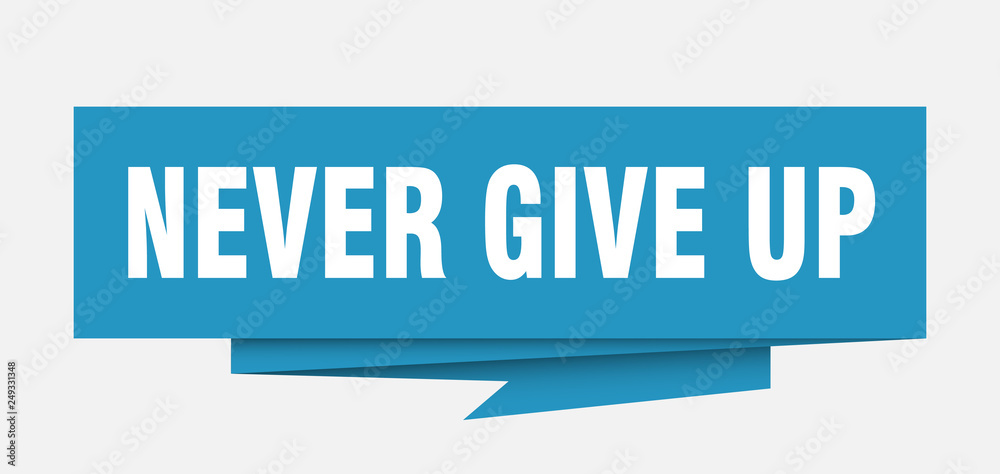 never give up