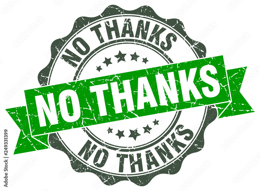 no thanks stamp. sign. seal no thanks stamp. sign. seal