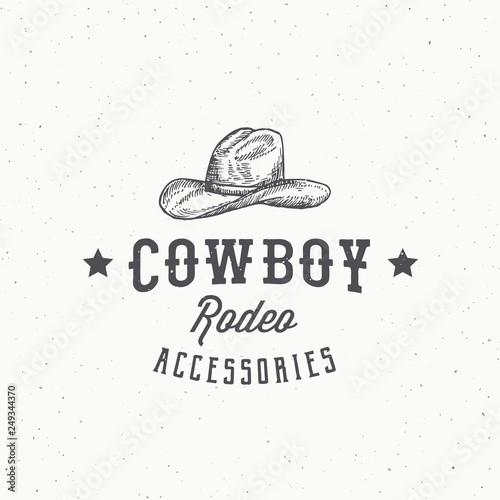 Cowboy Rodeo Accessories Abstract Vector Sign, Symbol or Logo Template. Stetson Hat Sketch Drawing with Retro Typography and Shabby Textures. Vintage Engraving Style Emblem or Badge.