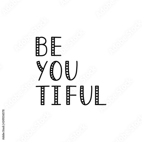 Be you tiful . lettering. quote for design greeting cards, holiday invitations, photo overlays, t-shirt print, flyer, poster design photo