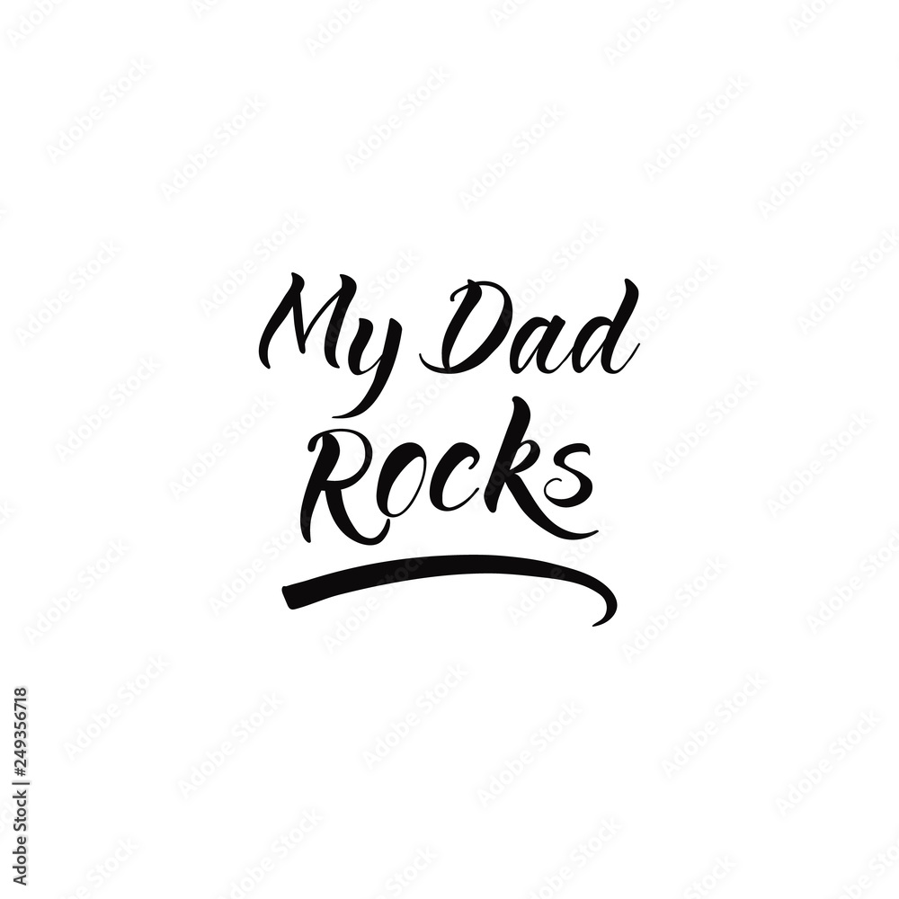 my dad rocks. lettering. Ink illustration. Modern calligraphy phrase. Vector illustration. my dad rocks. lettering. Ink illustration. Modern calligraphy phrase. Vector illustration.