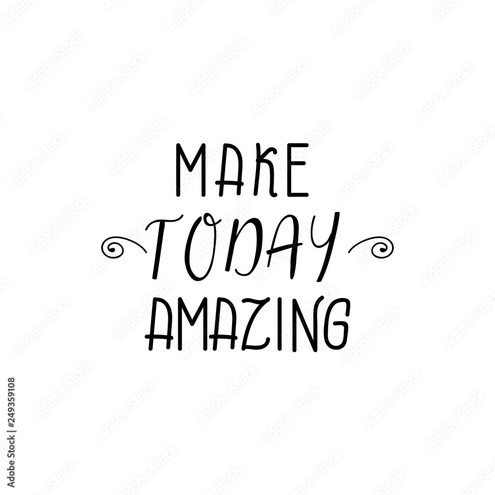 Make today amazing. lettering. motivational quote. Modern brush calligraphy.