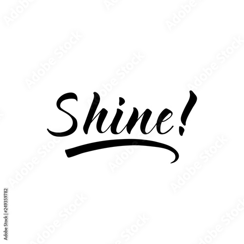 Shine. lettering. motivational quote. Modern brush calligraphy.