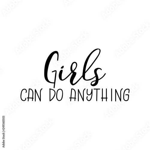 Girls can do anything. Feminist quote. lettering. motivational quote. Modern brush calligraphy.