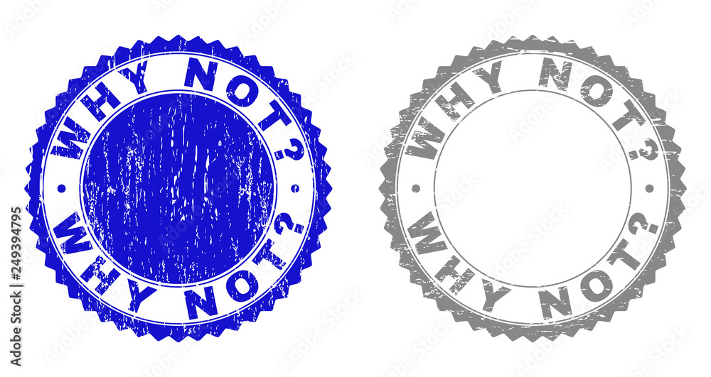 Grunge WHY NOT? stamp seals isolated on a white background. Rosette seals with grunge texture in blue and grey colors. Vector rubber stamp imprint of WHY NOT? title inside round rosette. Grunge WHY NOT? stamp seals isolated on a white background. Rosette seals with grunge texture in blue and grey colors. Vector rubber stamp imprint of WHY NOT? title inside round rosette.