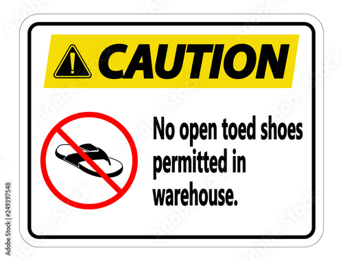 Caution No Open Toed Shoes Sign on white background