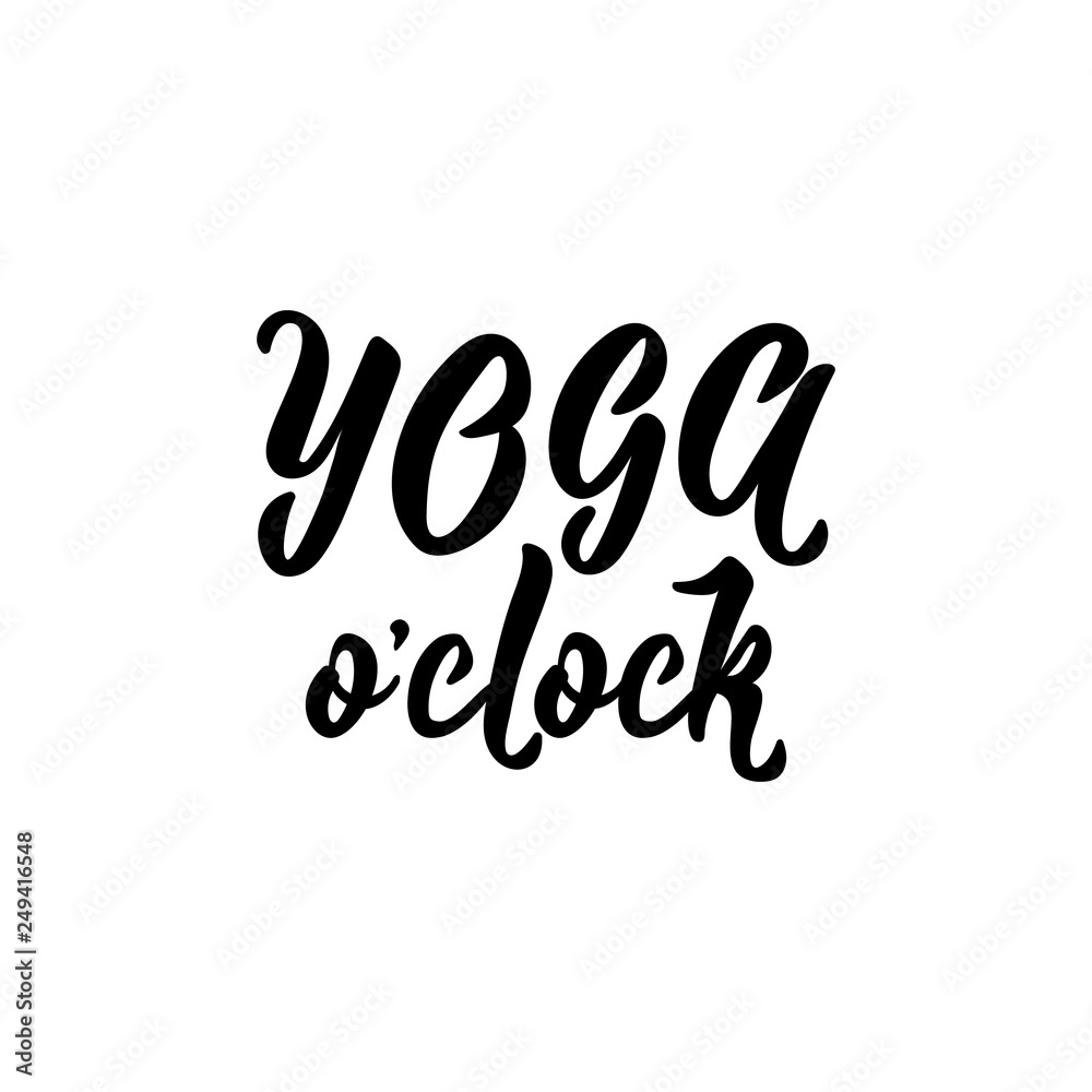 Yoga o'clock. lettering. Modern calligraphy. vector illustration. Yoga o'clock. lettering. Modern calligraphy. vector illustration.