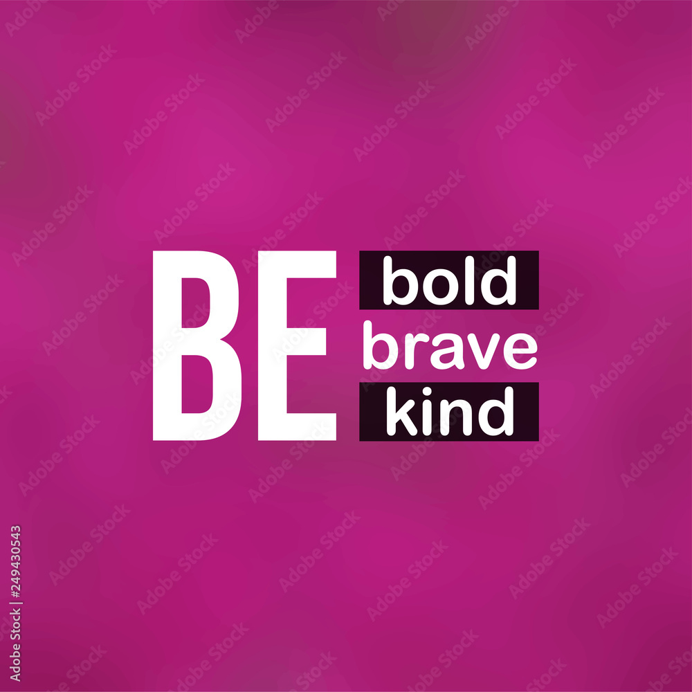 be bold be brave be kind. Life quote with modern background vector be bold be brave be kind. Life quote with modern background vector