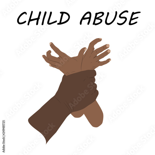Child abuse. Violence against children. Flat colors design vector illustration. Black, dark skinned man's hand holding kid's hands. White background.