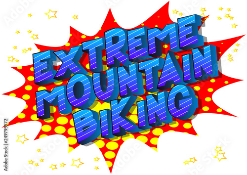 Extreme Mountain Biking - Vector illustrated comic book style phrase on abstract background.