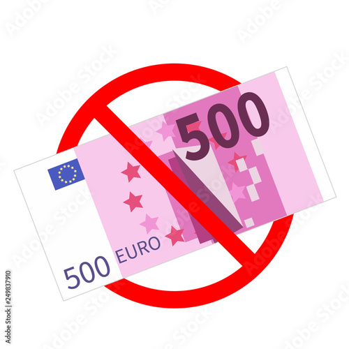 Five hundred euro banknotes are not allowed, red forbidden sign isolated on white