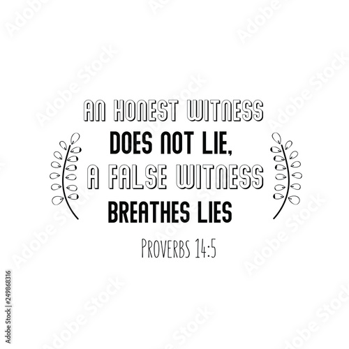 An honest witness does not lie, a false witness breathes lies. Christian saying. Bible verse vector quote 