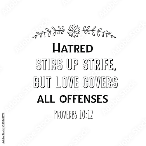 Hatred stirs up strife, but love covers all offenses. Christian saying. Bible verse vector quote 