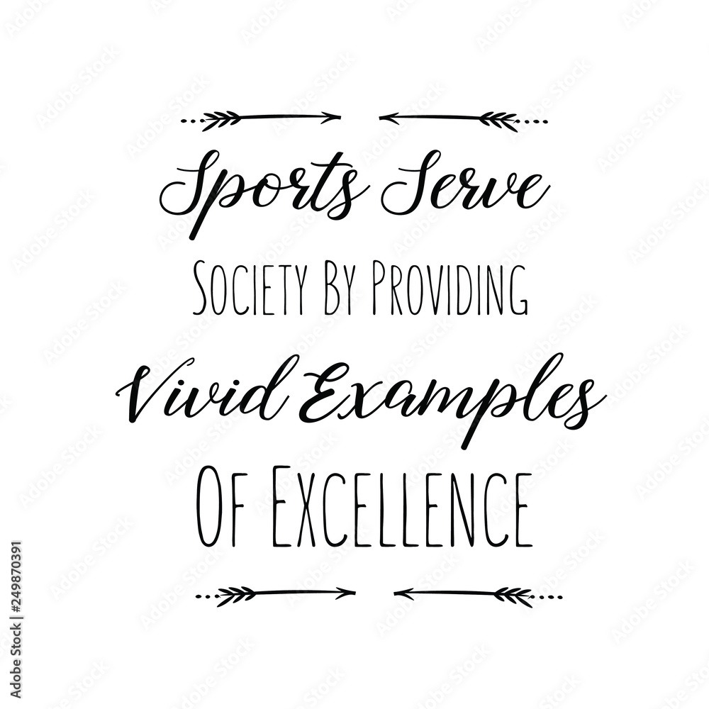Sports Serve Society By Providing Vivid Examples Of Excellence. Calligraphy saying for print. Vector 