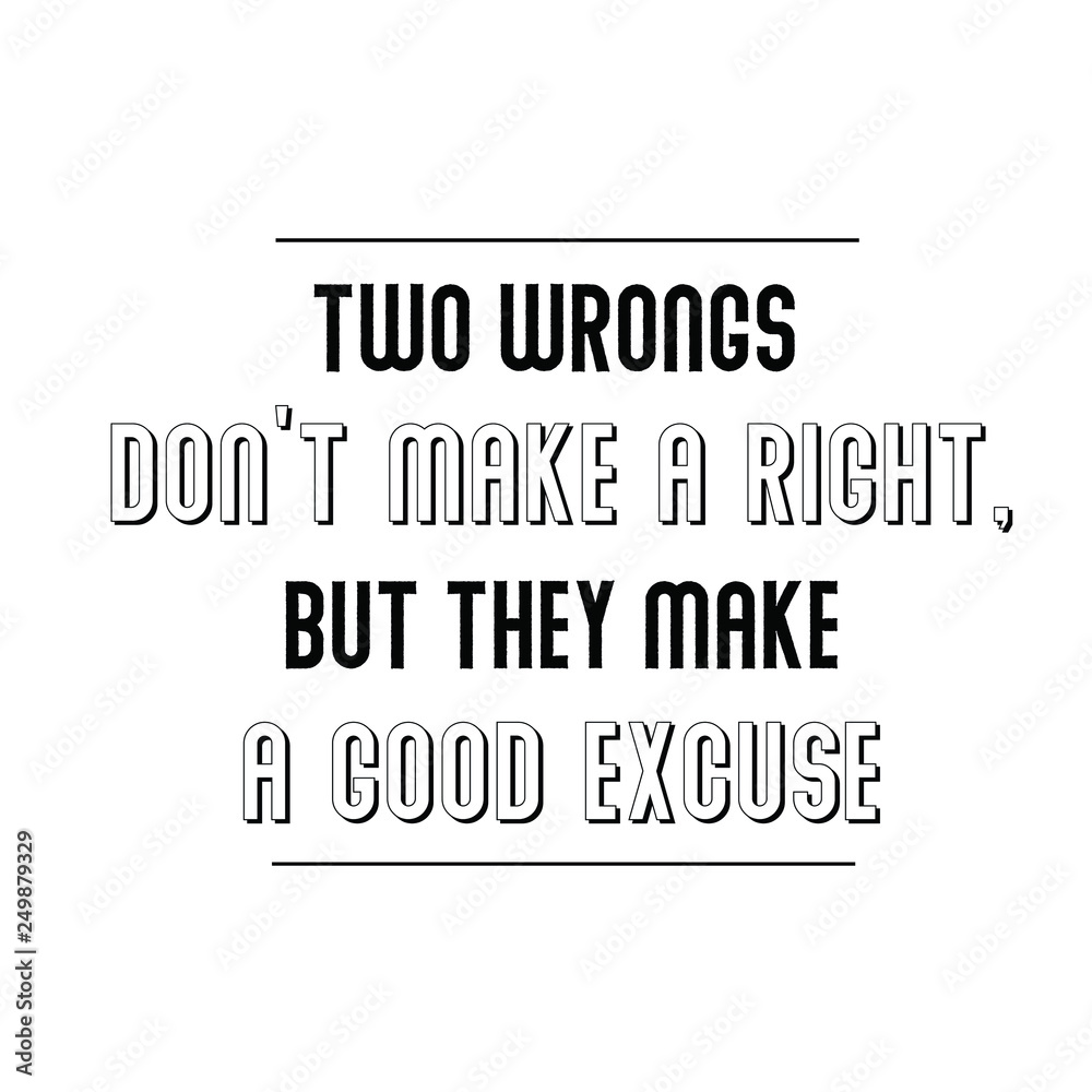 Two Wrongs Don t Make A Right But They Make A Good Excuse Calligraphy two-wrongs-don-t-make-a-right-but-they-make-a-good-excuse-calligraphy