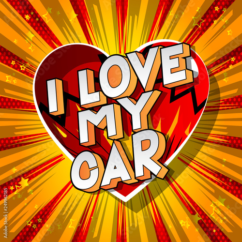 I Love My Car - Vector illustrated comic book style phrase on abstract background.