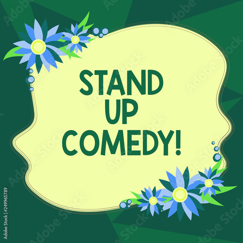 Writing note showing Stand Up Comedy. Business photo showcasing Comedian performing speaking in front of live audience Blank Uneven Color Shape with Flowers Border for Cards Invitation Ads