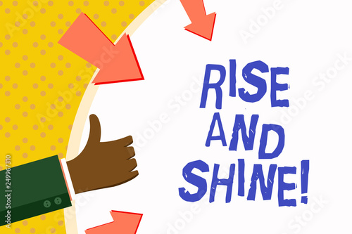 Word writing text Rise And Shine. Business concept for Motivation for starting a new day Be bright cheerful