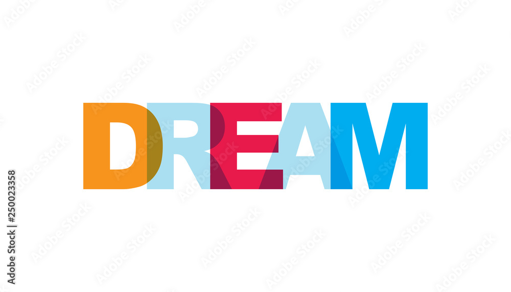 Dream, phrase overlap color no transparency. Concept of simple text for typography poster, sticker design, apparel print, greeting card or postcard. Graphic slogan isolated on white background. Dream, phrase overlap color no transparency. Concept of simple text for typography poster, sticker design, apparel print, greeting card or postcard. Graphic slogan isolated on white background.