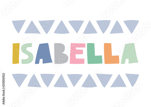 Isabella – playful typographic poster in scandi style. Bright and colorful baby name. Print for nursery, kids room. Wall decor, postcard, playroom wall art, print for textile, boy bedroom. Isolated.