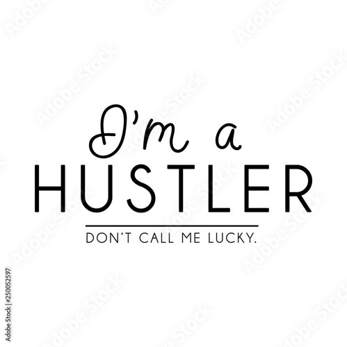 "I'm a hustler. Don't call me lucky" inspirational lettering poster. Motivational poster design.Vector lettering illustration.