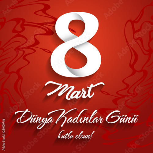 8 Mart Kadinlar gunu kutlu olsun. Translation turkish: March 8 happy womens day