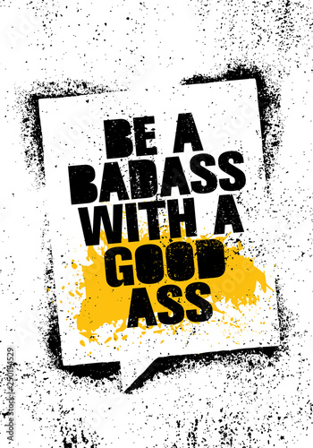 Be A Badass With A Good Ass. Inspiring Workout and Fitness Gym Motivation Quote Illustration Sign.