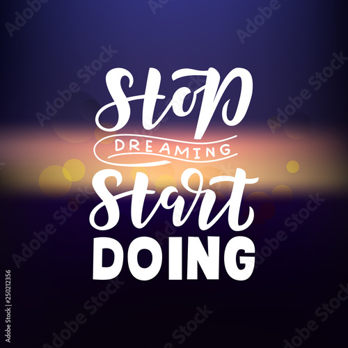 Stop dreaming start doing hand drawn lettering phrase