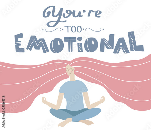 You are too emotional quote. Girl with the long hair meditating. Woman practicing yoga vector illustration. Hand drawn inspirational lettering. 